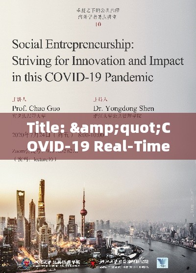 Title: &quot;COVID-19 Real-Time Updates: Global Pandemic Dynamics and Latest Developments&quot;